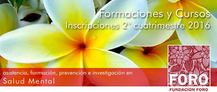 Fundación Foro presenta la propuesta académica 2016: Formación en Psicoterapias Cognitivas Contemporaneas, Formación en Terapia Dialéctico Comportamental: DBT, Formación en Psicología Positiva, Terapia de Pareja y Familias, Coordinación de Grupos y Psicoterapias Grupales, Entrenamiento en Habilidades, Curso de Mindfulness en Psicoterapia y Cursos de Cesación Tabáquica. En Fundación Foro. Malasia 857, Palermo Belgrano, Ciudad de Buenos Aires. Llámenos al 011 4779-0015 por informes e inscripciones. También contamos con formaciones y cursos a distancia, charlas gratuitas de orientación y Certificación de la Universidad de Luján. info@fundacionforo.com